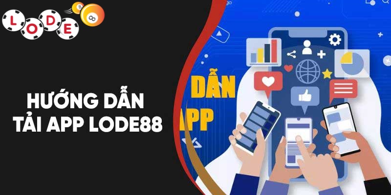 Tải App Lode88 - Giải Pháp Tối Ưu Của Người Chơi Thông Minh 2 Hướng dẫn cách tải app Lode88