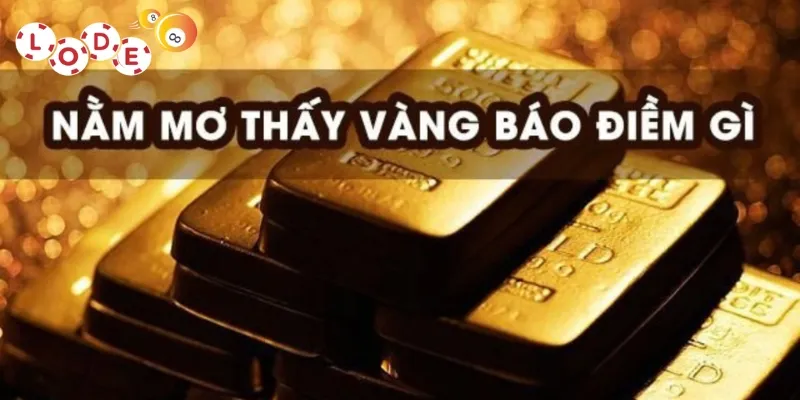 Nằm Mơ Thấy Vàng – Giải Mã Ý Nghĩa Và Những Con Số May Mắn 2 Luận giải ý nghĩa của giấc mơ thấy vàng theo từng trường hợp